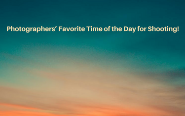 Photographers’ Favorite Time of the Day for Shooting