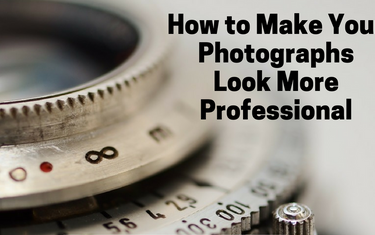 How to Make Your Photographs Look More Professional