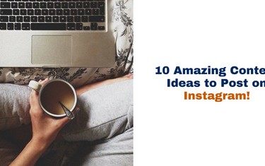 10 Amazing Content Ideas to Post on Instagram