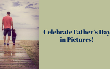 Celebrate Father’s Day in Pictures