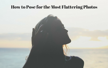 How to Pose for the Most Flattering Photos
