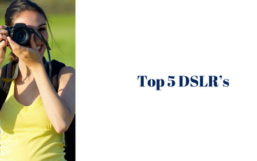 Top 5 DSLR’s!