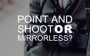 Point & Shoot or Mirrorless? Find the Right Camera for Your Summer Adventures