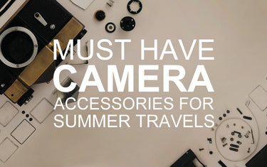 Must Have Camera Accessories for Summer Travels