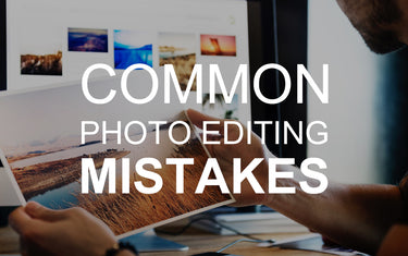 Common Photo Editing Mistakes
