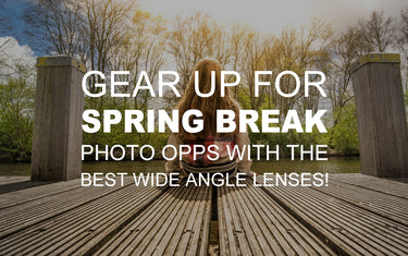 Gear Up for Spring Break Photo Opps with the Best Wide Angle Lenses!