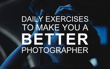Daily Exercises to make you a better photographer