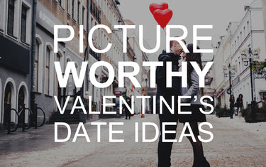 Picture Worthy Valentine’s Date Ideas