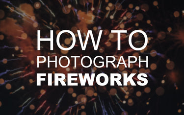 How to Photograph Fireworks