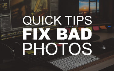 Quick Tips Fix Bad Photos