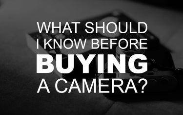 What Should I Know Before Buying a Camera?