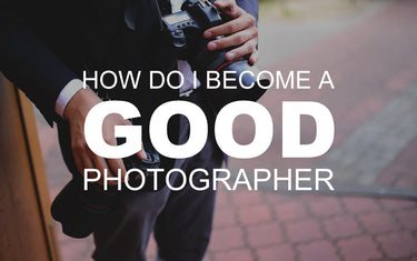 How do I Become a Good Photographer?