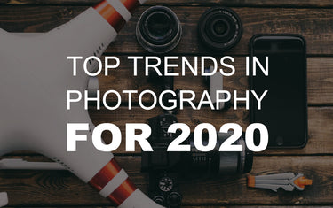 Top Trends in Photography for 2020