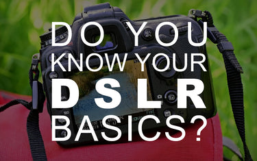 Do You Know Your DSLR Basics?
