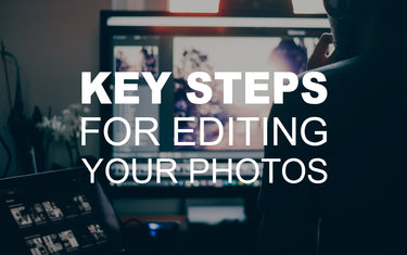 Key Steps for Editing Your Photos