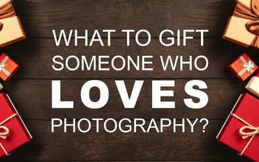 What to Gift Someone Who Loves Photography?