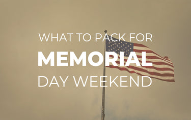 What to Pack for Memorial Day Weekend