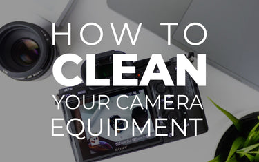 How to Clean Your Camera Equipment