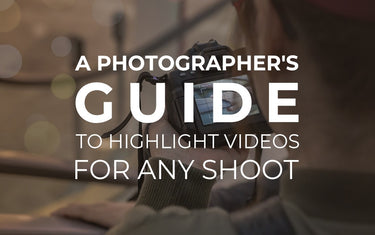 A Photographer's Guide To Highlight Videos For Any Shoot