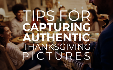 Tips for Capturing Authentic Thanksgiving pictures