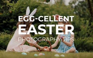 Egg-cellent Easter Photography Tips