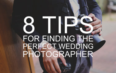 8 Tips for Finding the Perfect Wedding Photographer