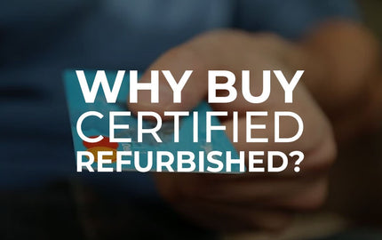 Why Buy Certified Refurbished?