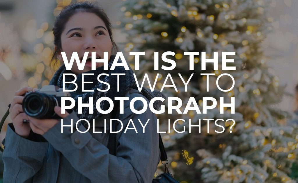 What is the best way to photograph Holiday lights