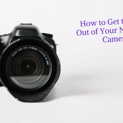 How to Get the Most Out of Your New DSLR Camera