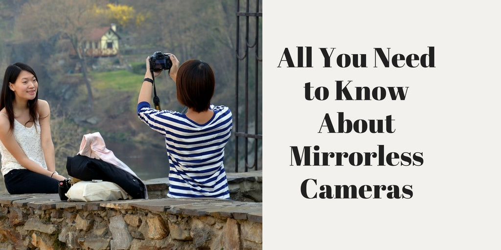 All You Need to Know About Mirrorless Cameras