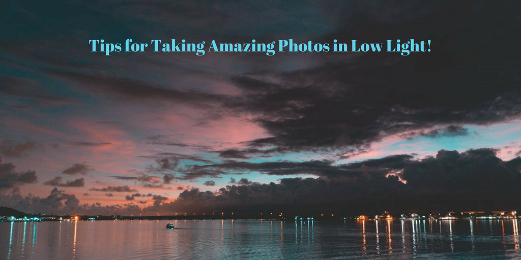Tips for Taking Amazing Photos in Low Light