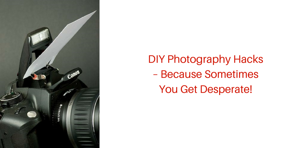DIY Photography Hacks – Because Sometimes You Get Desperate