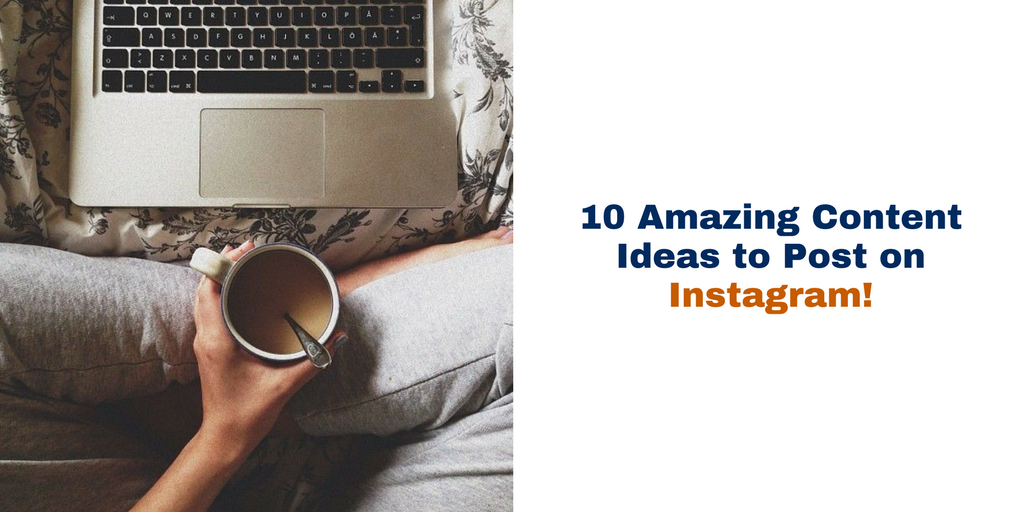 10 Amazing Content Ideas to Post on Instagram