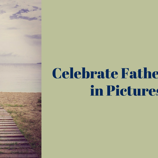 Celebrate Father’s Day in Pictures