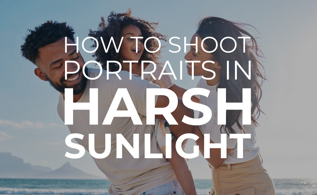 How to Shoot Portraits in Harsh Sunlight