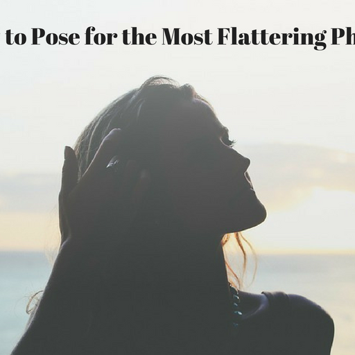 How to Pose for the Most Flattering Photos