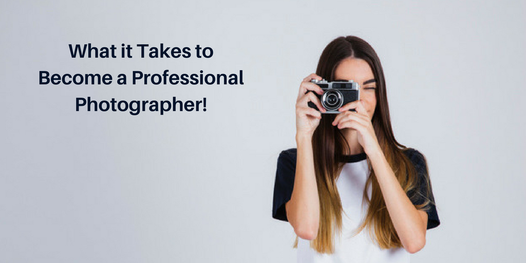 What it Takes to Become a Professional Photographer