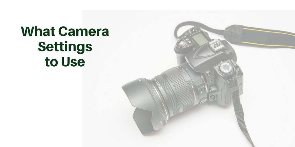 What Camera Settings to Use