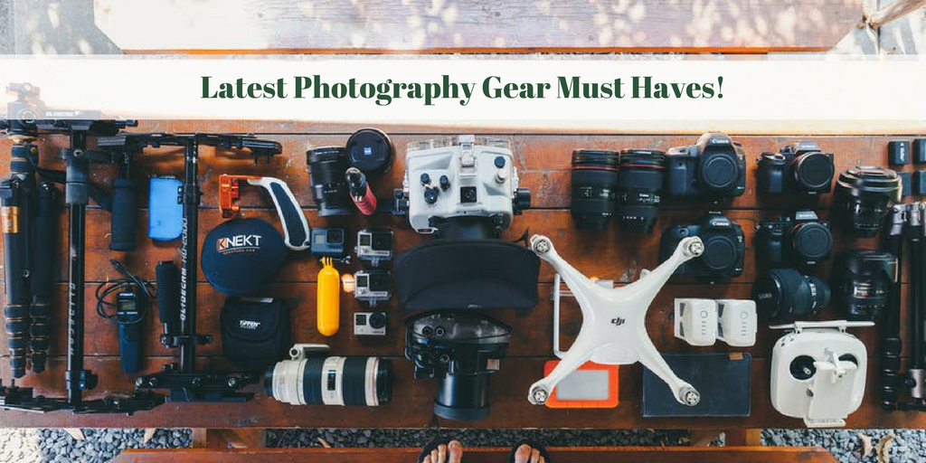 Latest Photography Gear Must Haves