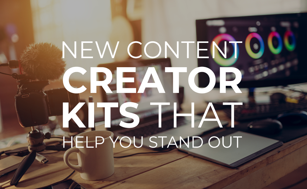 New Content Creator Kits that Help you Stand Out