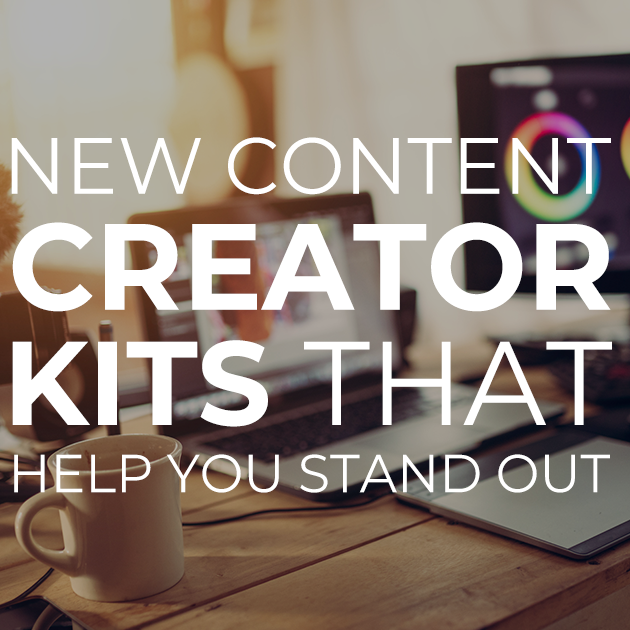 New Content Creator Kits that Help you Stand Out