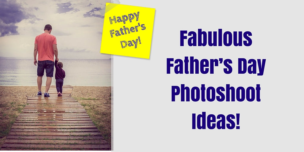 Fabulous Father’s Day Photoshoot Ideas