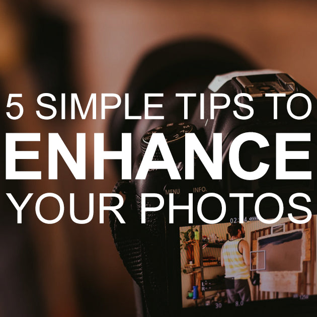 5 Simple Tips to Enhance Your Photos