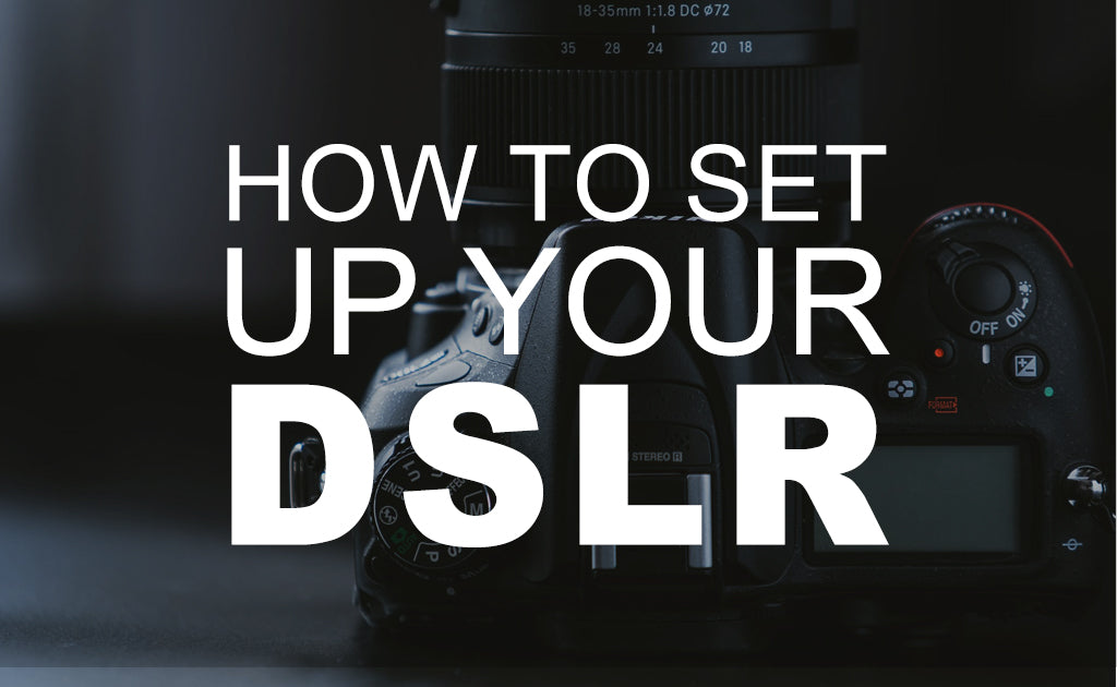 How to set up your DSLR