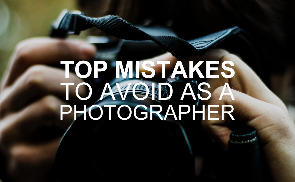 Top Mistakes to Avoid as a Photographer