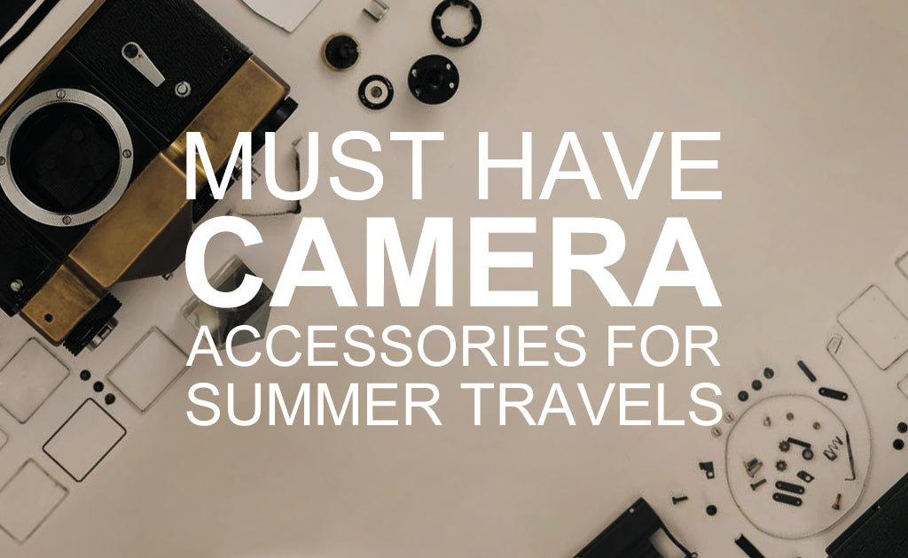 Must Have Camera Accessories for Summer Travels