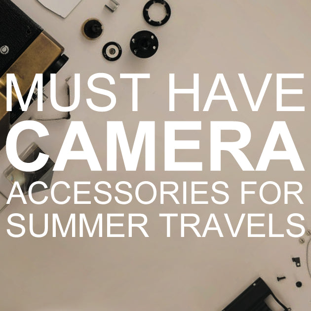 Must Have Camera Accessories for Summer Travels