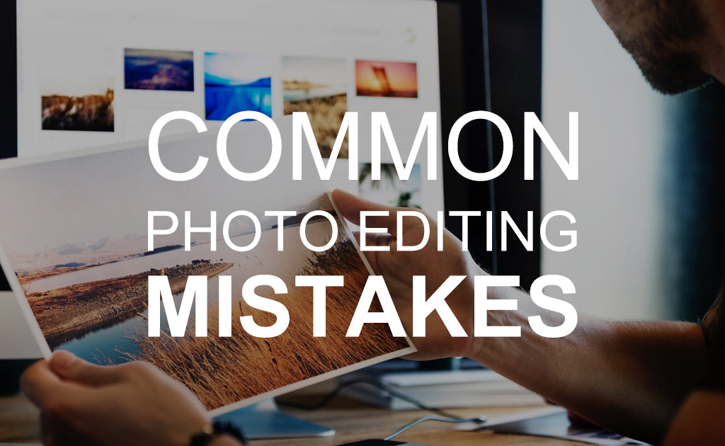 Common Photo Editing Mistakes