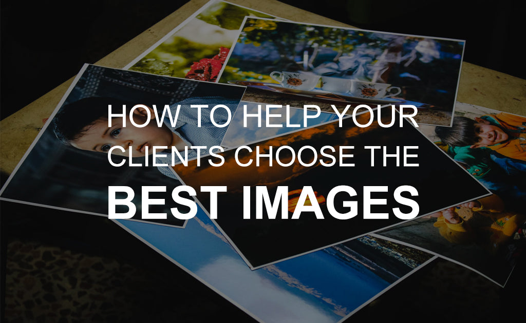 How to Help Your Clients Choose the Best Images