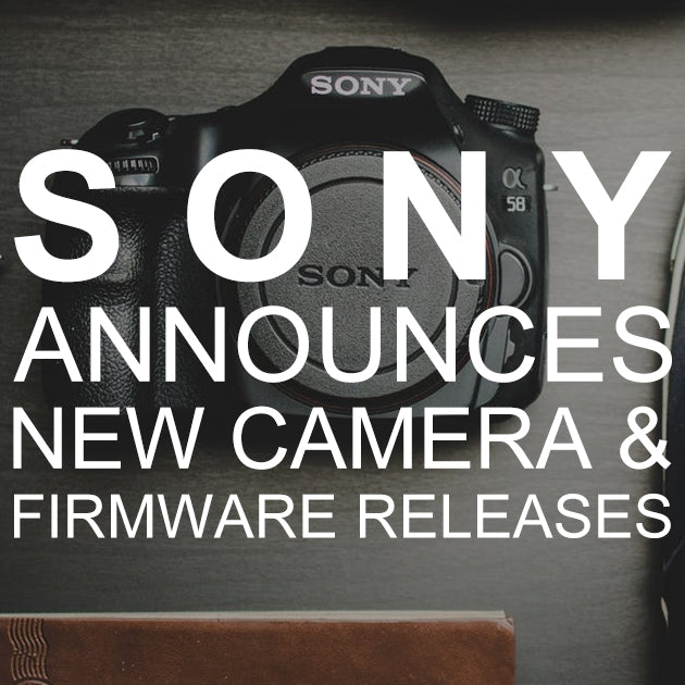 Sony Announces New Camera & New Firmware Releases-  Perfect for February Photo Opps!